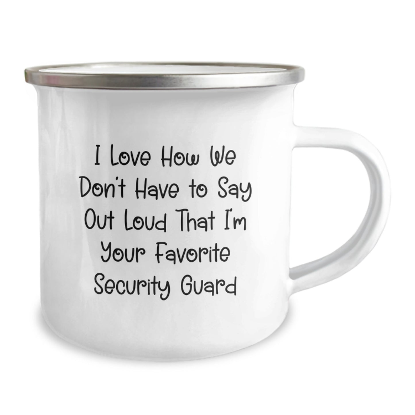 Funny Security Guard Gifts from Friends - I Love How We Don't Have To Say Out Loud That I'm Your Favorite Security Guard, 12 oz Camping Mug for Men and Women, Graduation Unique Gifts - Image 2