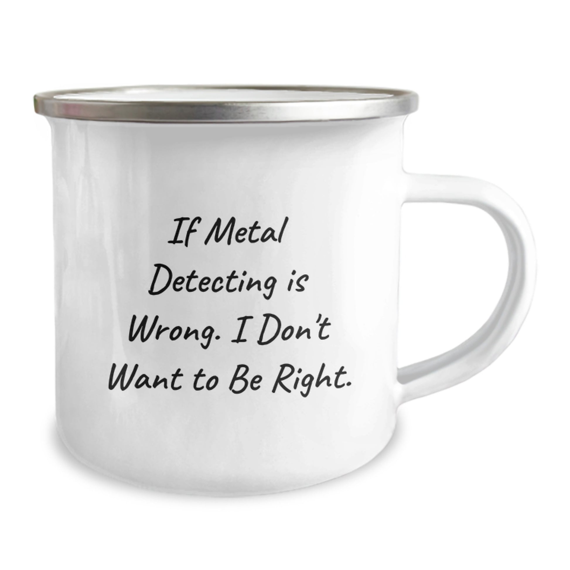 Metal Detecting Enthusiast Gifts from Friends - 'If Metal Detecting Is Wrong. I Don't Want To Be Right.' Funny Graduation Camping Mug - Image 2