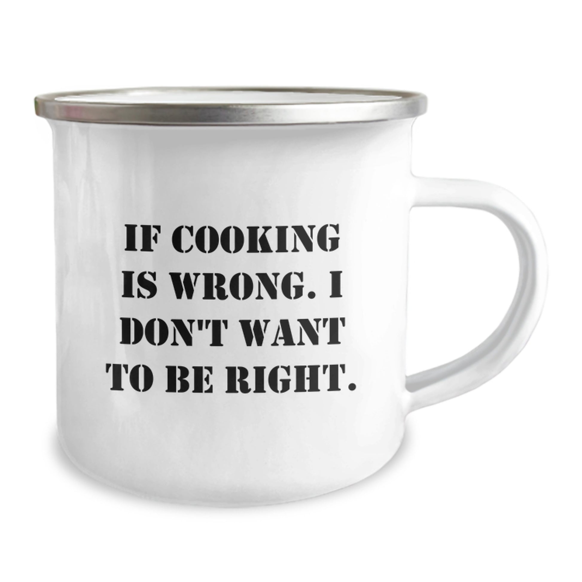 Funny Cooking Camping Mug Gifts from Friends to Graduates, 'If Cooking Is Wrong, I Don't Want To Be Right.' - Image 2