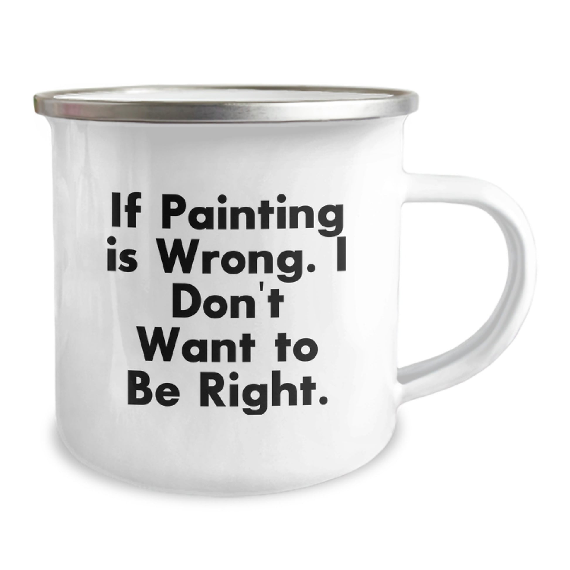 Funny Painting Gifts for Men, Unique Graduation Mugs from Friends, 'If Painting Is Wrong, I Don't Want To Be Right' Enamel Camping Mug, 12 oz Capacity - Image 2