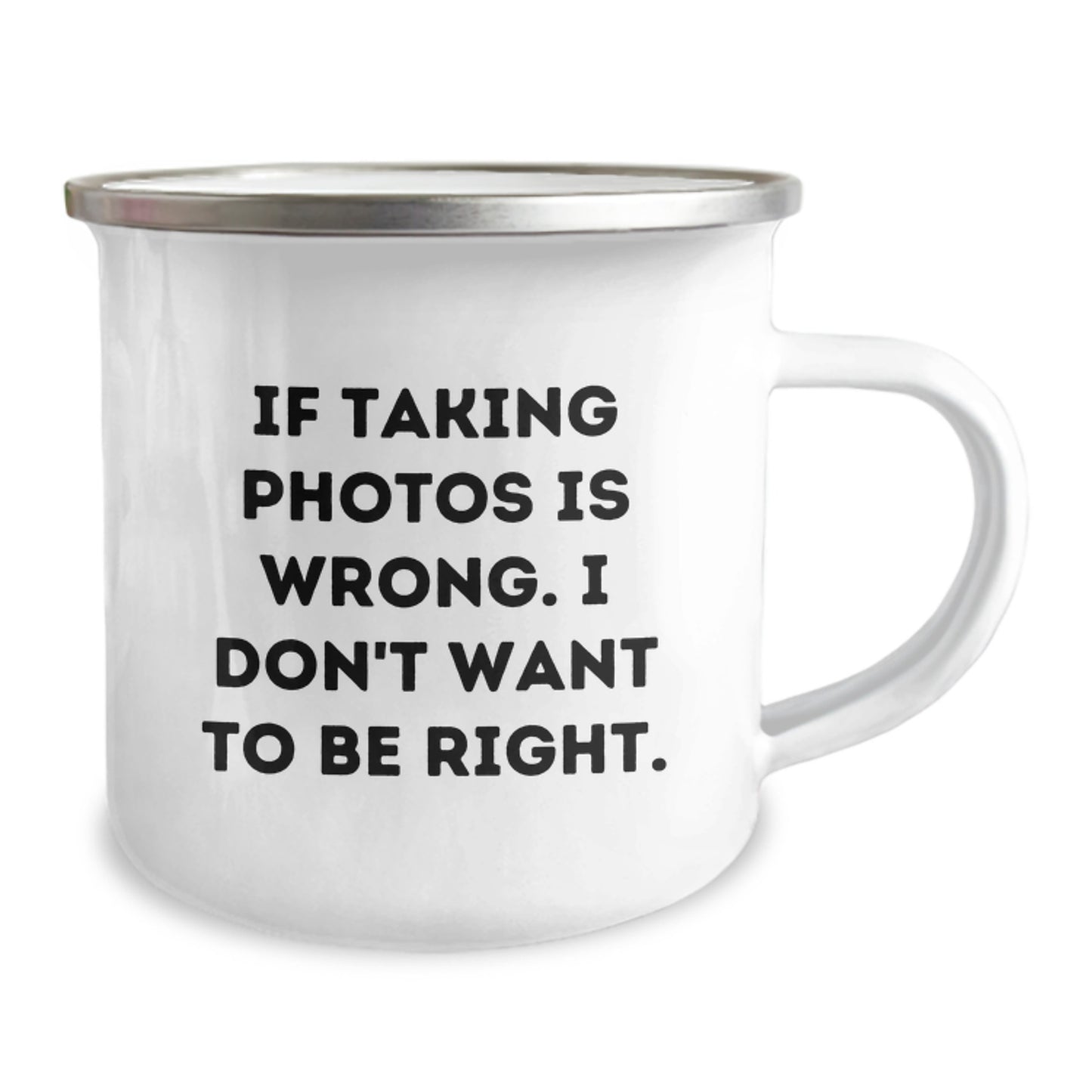 Funny Photography Gifts from Friends for Taking Photos Lovers - 12 oz Camping Mug, 'If Taking Photos Is Wrong. I Don't Want To Be Right.' Quote on Graduation Unique Gifts - Image 2