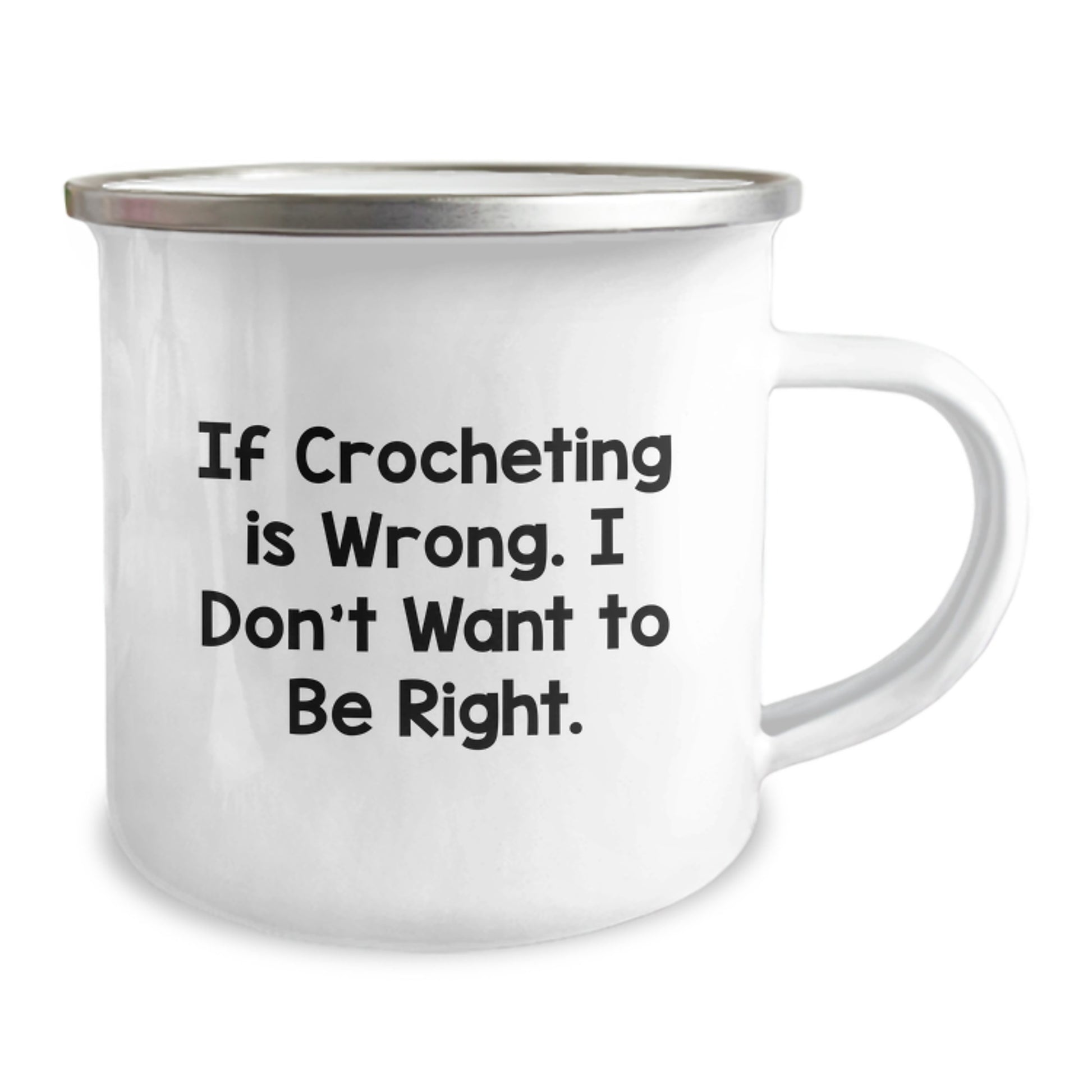 Funny Crocheting Gifts from Friends, Unique Camping Mug for Graduation, If Crocheting Is Wrong, I Don't Want To Be Right - 12 oz Stainless Steel with Enamel Finish - Image 2