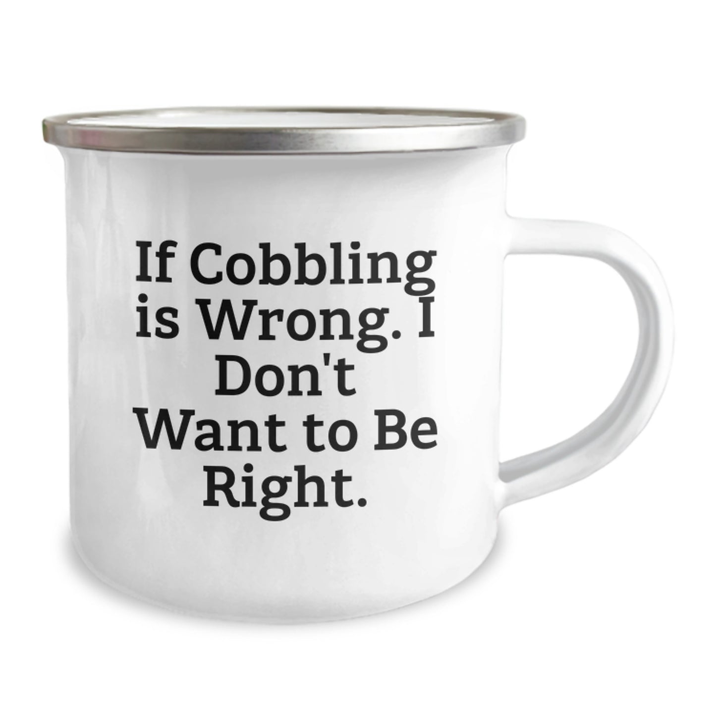 Funny Cobbling Gifts for Men from Friends, Unique Camping Mug for Graduation 'If Cobbling Is Wrong. I Don't Want To Be Right.' - Image 2