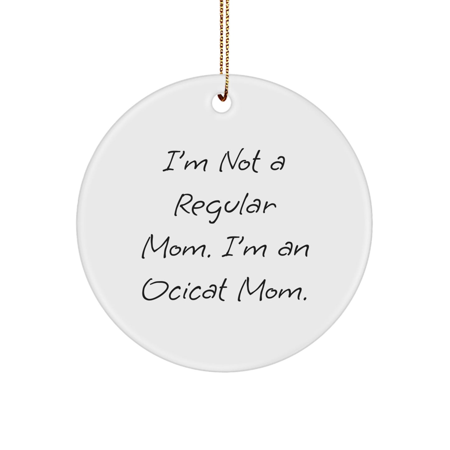 Ocicat Mom Gifts Funny Quote Circle Ornament, Gifts from Mom to Ocicat, Christmas Unique Gifts for Friends Family - Image 1