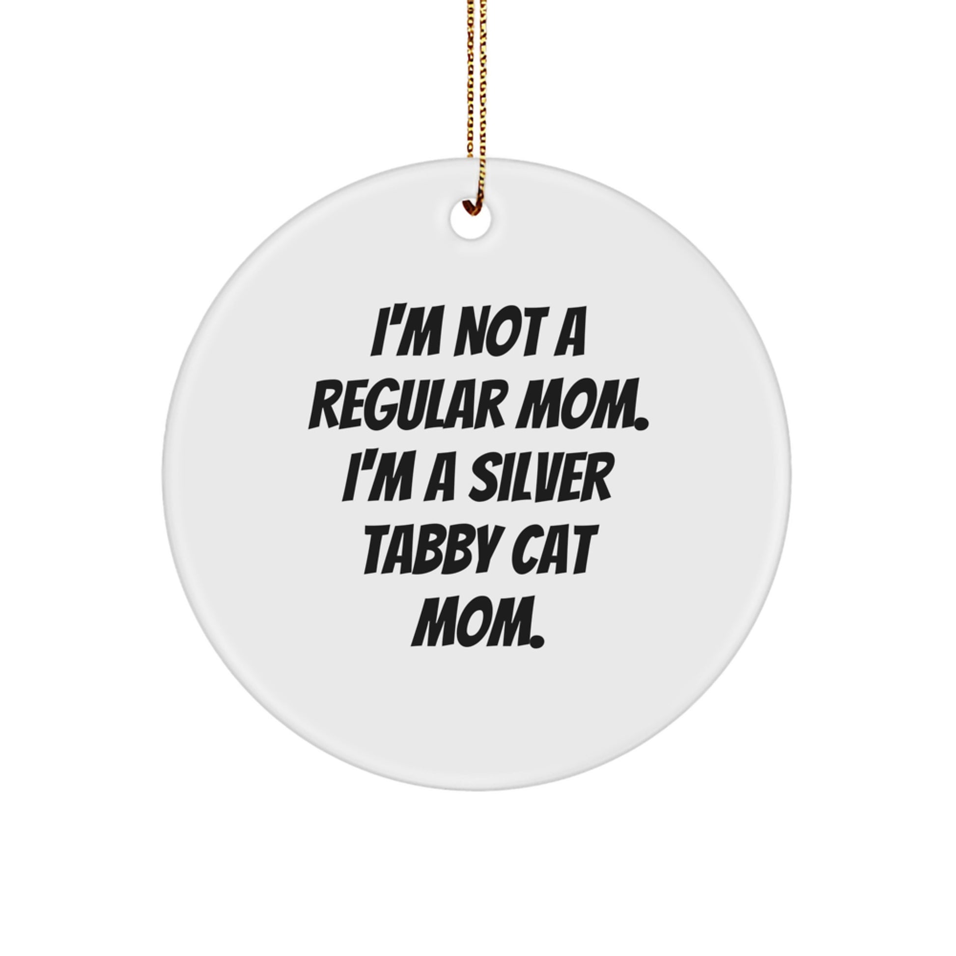 Silver Tabby Cat Mom Gifts, I'm Not A Regular Mom. I'm A Silver Tabby Cat Mom., Circle Ornament, Funny Christmas Unique Gift for Her, from Friends, Family, or Coworkers - Image 1