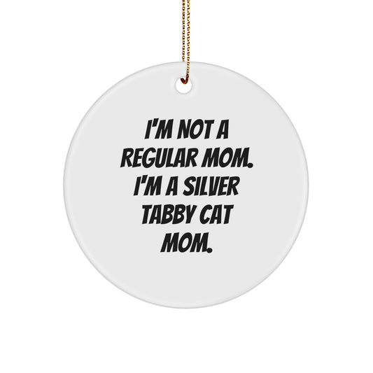 Silver Tabby Cat Mom Gifts, I'm Not A Regular Mom. I'm A Silver Tabby Cat Mom., Circle Ornament, Funny Christmas Unique Gift for Her, from Friends, Family, or Coworkers - Image 1