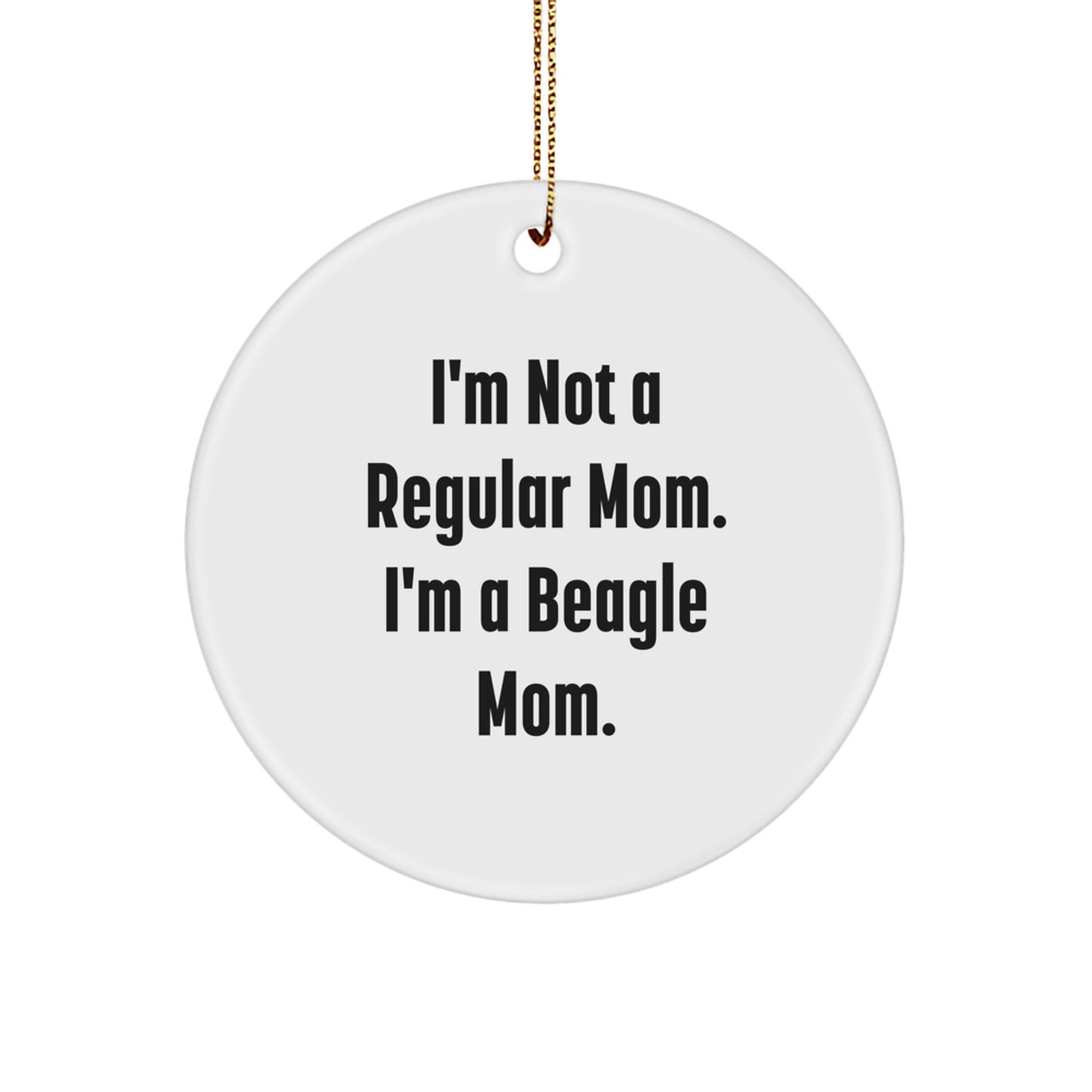 Beagle Dog Mom Funny Gifts from Family, Gifts for Beagle Dog Lovers - I'm Not a Regular Mom. I'm a Beagle Mom. Circle Ornament Christmas Unique Gifts for Women - Image 1