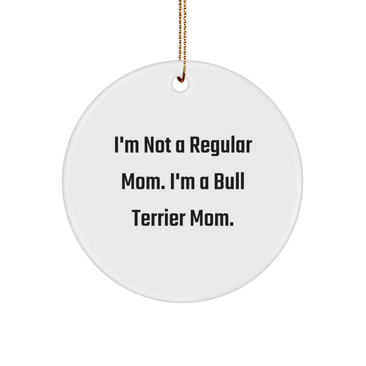 Bull Terrier Dog Mom Gifts from Family for Christmas Unique Circle Ornament, 'I'm Not A Regular Mom. I'm A Bull Terrier Mom.' Quote Funny Circle Ornament for Friends, Family, or Coworkers - Image 1