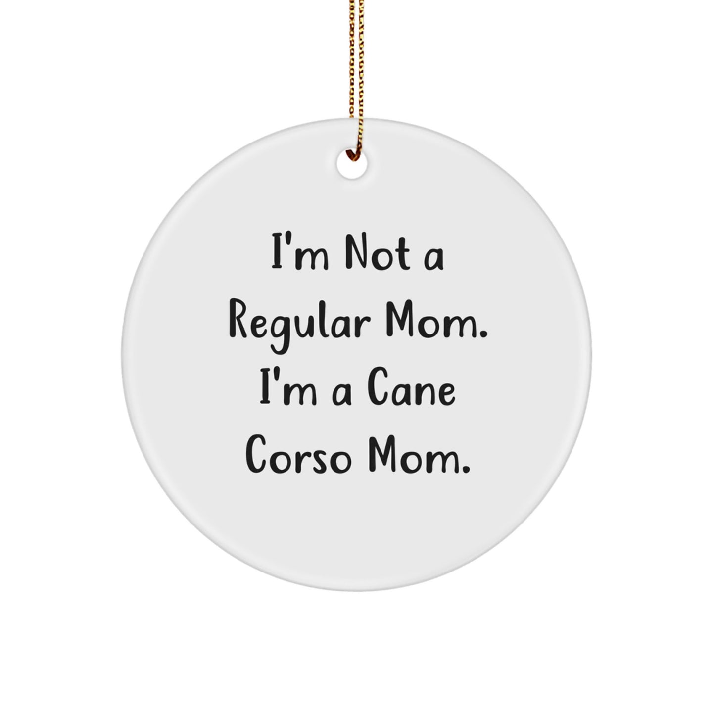 Cane Corso Mom Gifts from Mom, for Cane Corso Dog Lovers - White Circle Ornament, Funny Quote, Christmas Unique Gifts - Image 1