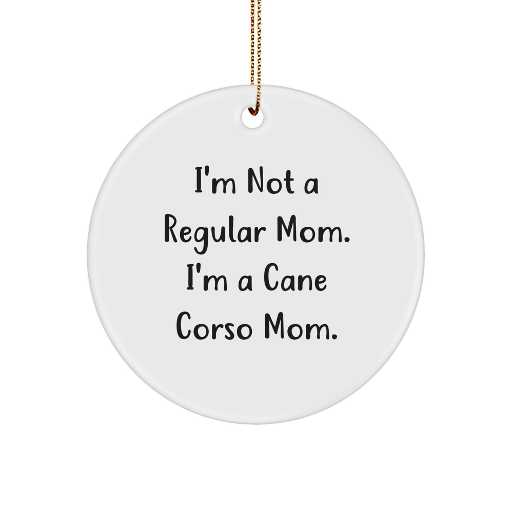 Cane Corso Mom Gifts from Mom, for Cane Corso Dog Lovers - White Circle Ornament, Funny Quote, Christmas Unique Gifts - Image 1