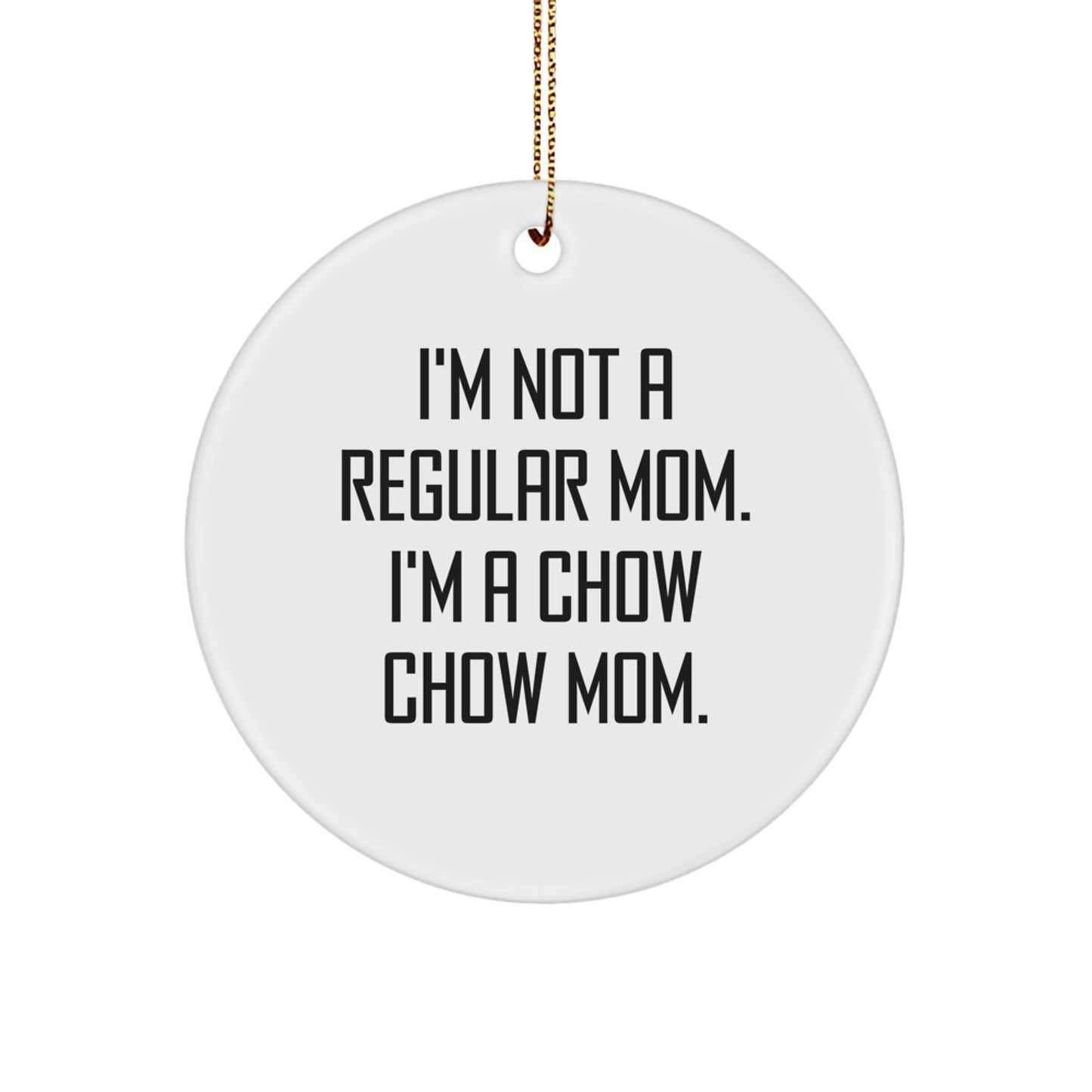 Chow Chow Dog Mom Gifts from Family - 'I'm Not A Regular Mom. I'm A Chow Chow Mom.' Circle Ornament for Christmas - Image 1