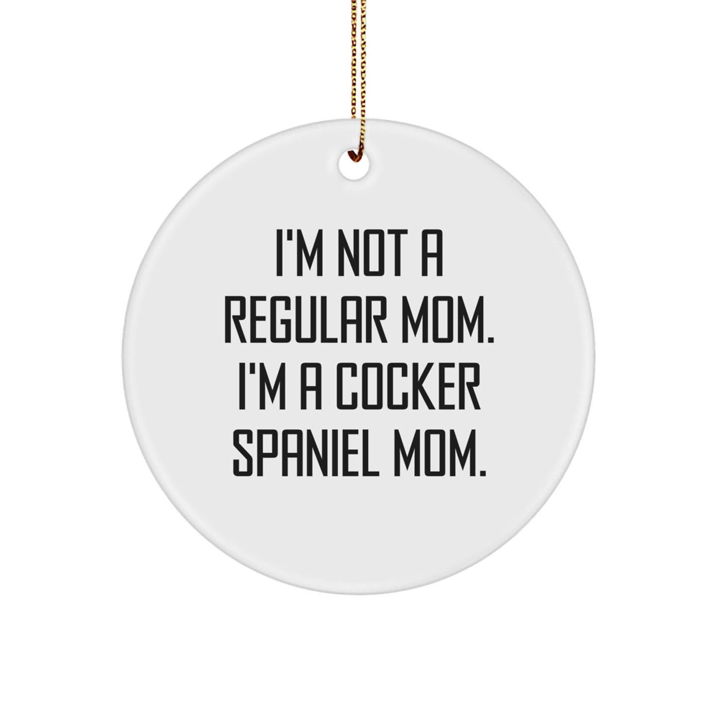 Cocker Spaniel Mom Gifts for Cocker Spaniel Dog - I'm Not A Regular Mom. I'm A Cocker Spaniel Mom. - Circle Ornament for Christmas - Image 1