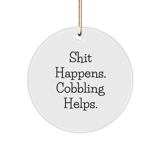 Cobbling Gifts from Friends, Family, or Coworkers - Shit Happens. 'Cobbling Helps.' Circle Ornament for Men, Women, or Anyone Who Loves Cobbling, Christmas Unique Gifts - Image 1