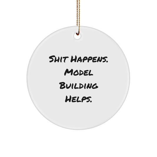 Funny Model Building Gifts from Friends for Christmas - Circle Ornament with Shit Happens. Model Building Helps. Quote, Unique Model Building Gifts for Men, Women, Family - Image 1