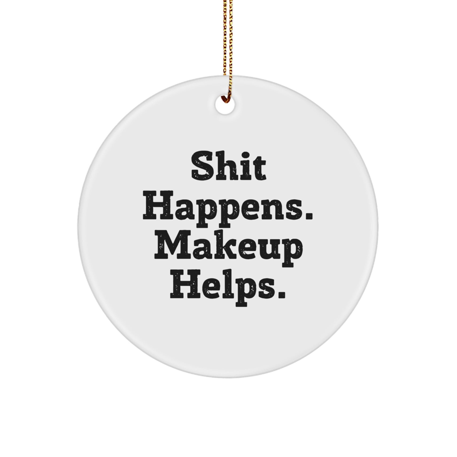 Funny Makeup Gifts for Her Friends from Shit Happens. Makeup Helps. - Christmas Circle Ornament - Image 1