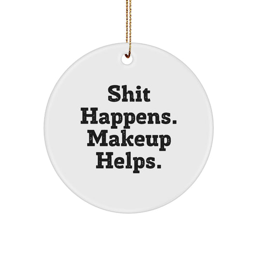 Funny Makeup Gifts for Her Friends from Shit Happens. Makeup Helps. - Christmas Circle Ornament - Image 1