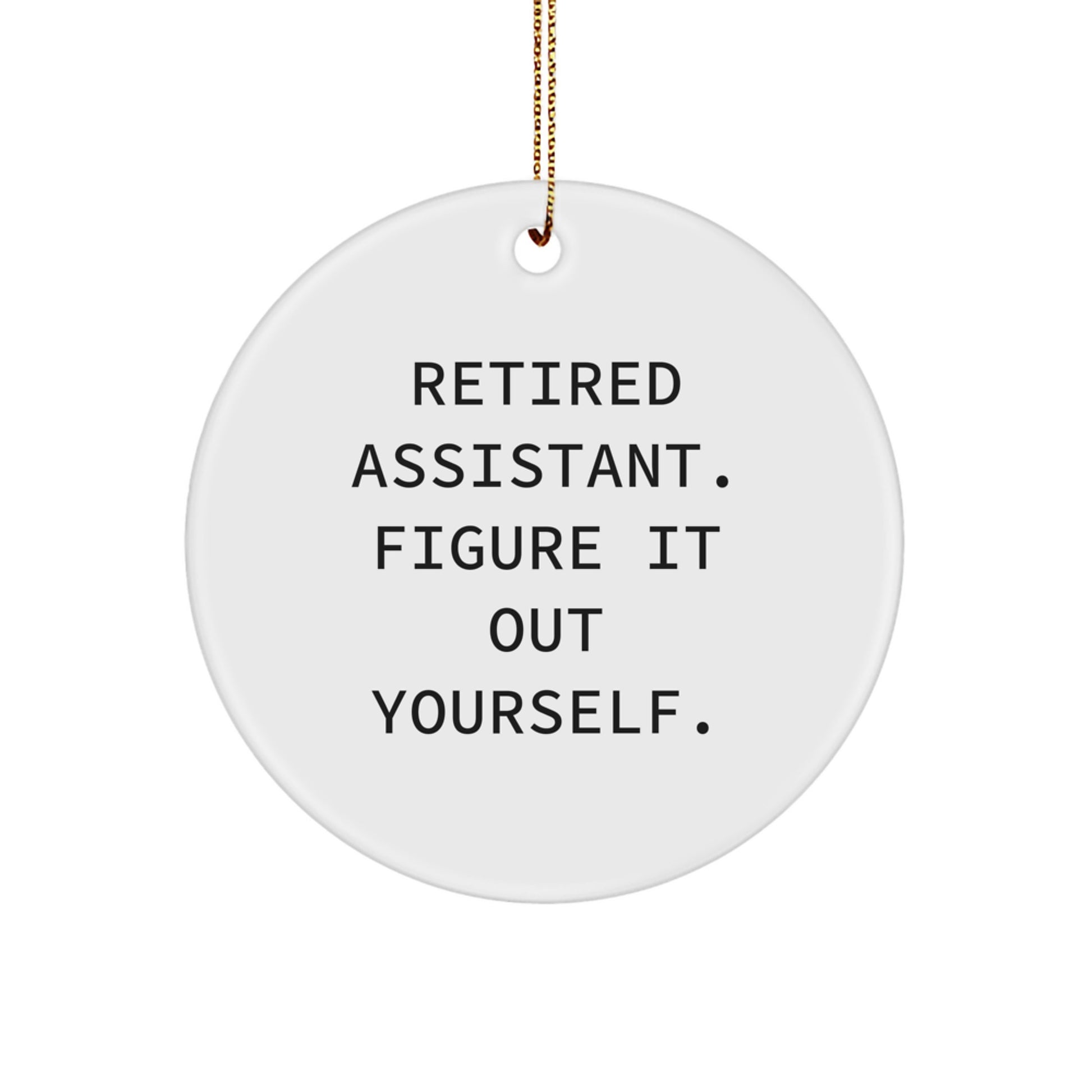 Funny Retired Assistant Gifts from Friends for Christmas - Circle Ornament, 'Figure It Out Yourself', White Color, 2.75'' Tall, Lightweight, Easy Hanging - Image 1