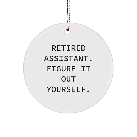 Funny Retired Assistant Gifts from Friends for Christmas - Circle Ornament, 'Figure It Out Yourself', White Color, 2.75'' Tall, Lightweight, Easy Hanging - Image 1