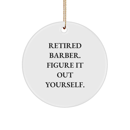 Funny Retired Barber Gifts, 'Figure It Out Yourself' Circle Ornament, Unique Christmas Decor for Barber, Men, or Friends - Image 1