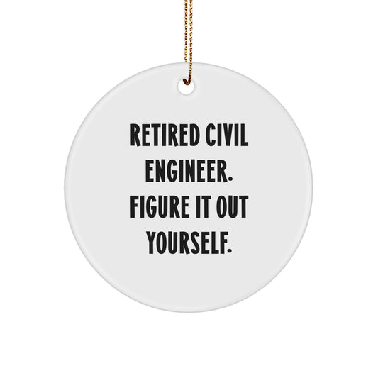 Civil Engineer Gifts from Friends - 'Retired Civil Engineer. Figure It Out Yourself.' Circle Ornament for Men, Christmas Unique Gifts - Image 1