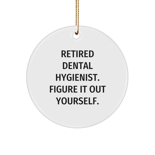 Funny Dental Hygienist Gifts for Men, Women, Friends, Coworkers, Family - Retired Dental Hygienist Figure It Out Yourself Circle Ornament, Christmas Unique Presents from Friends - Image 1