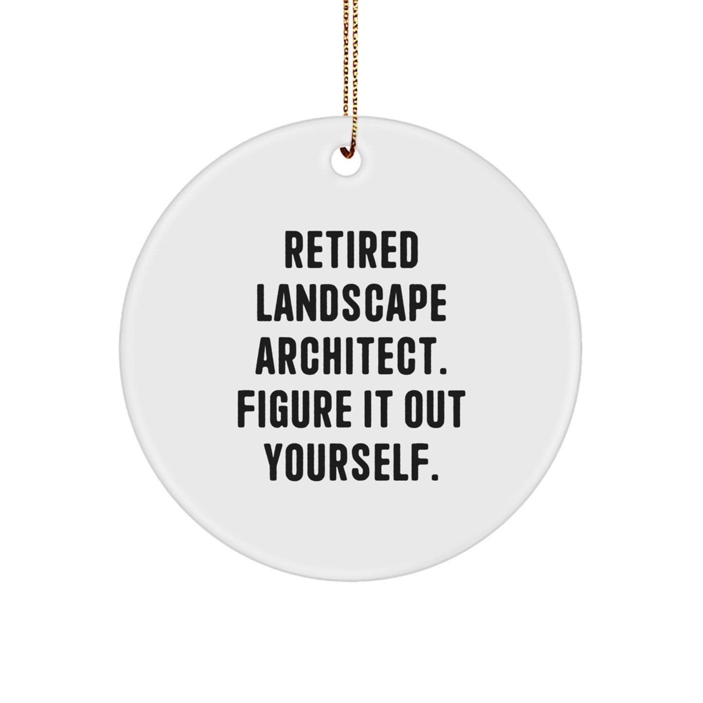 Landscape Architect Gifts, Funny Quote Circle Ornament, Gifts from Family for Christmas, Figure It Out Yourself - Image 1