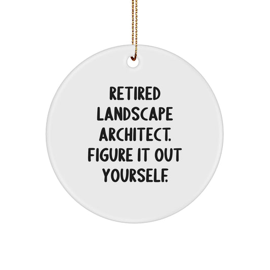 Funny Landscape Architect Gifts from Friends for Landscape Architects, Circle Ornament, 'Retired Landscape Architect. Figure It Out Yourself.', Christmas Unique Gifts - Image 1