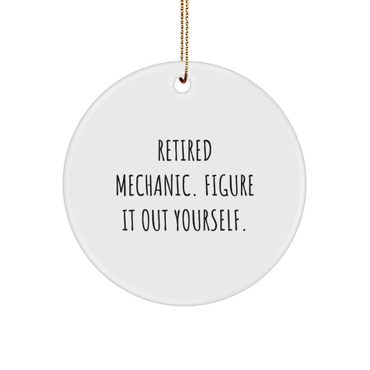Mechanic Gifts from Friends, Funny 'Retired Mechanic. Figure It Out Yourself.' Circle Ornament for Men, Unique Christmas Unique Gifts for Mechanic - Image 1