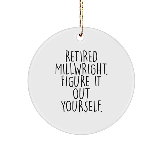Millwright Gifts for Him, Funny Circle Ornament with 'Retired Millwright. Figure It Out Yourself.' Quote, Christmas Unique Gifts from Friends, Family - Image 1