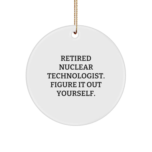 Nuclear Technologist Gifts from Friends - Retired Nuclear Technologist Figure It Out Yourself Circle Ornament, Christmas Unique Presents for Men, Women - Image 1