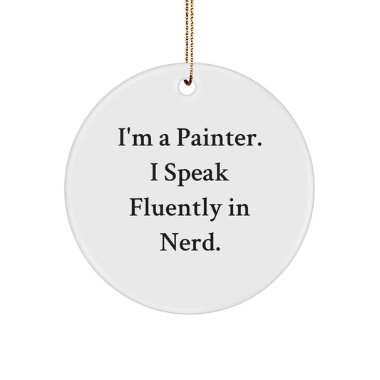 Painter's genius-tastic Christmas Unique Gift - I'm A Painter. I Speak Fluently In genius. Circle Ornament, White, 2.75" tall, Gifts from Men to Painter Friends - Image 1