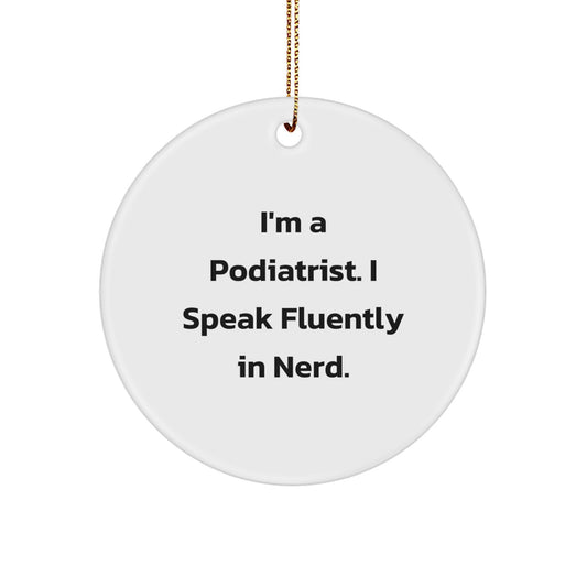 Funny Gifts from Friends for Podiatrist - 'I'm A Podiatrist. I Speak Fluently In genius.' Circle Ornament, Christmas Unique Gifts - Image 1
