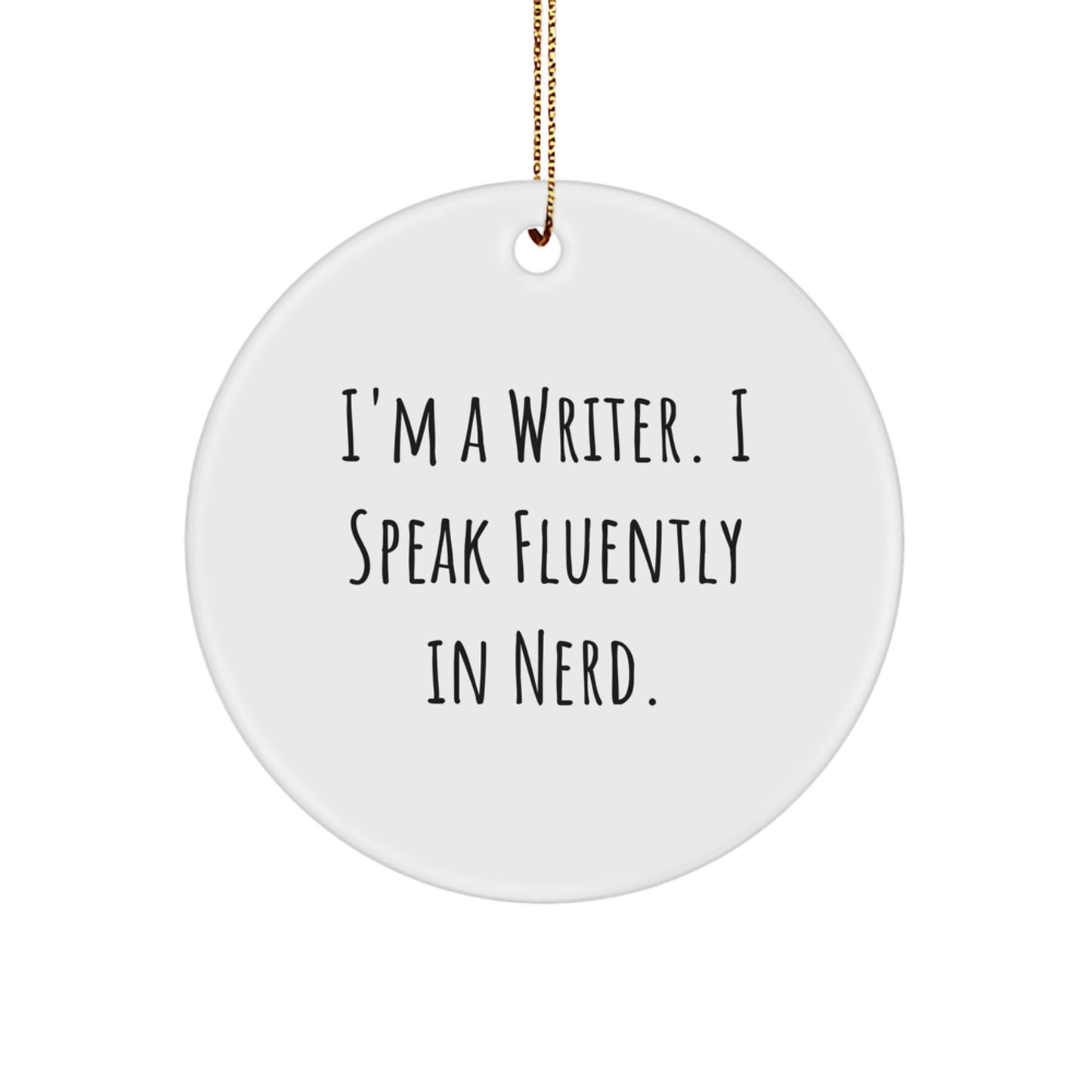 Writer's Inspiration Gifts from Friends - Funny Christmas Circle Ornament for Men, Women, or Coworkers who say 'I'm A Writer. I Speak Fluently In genius.' - Image 1