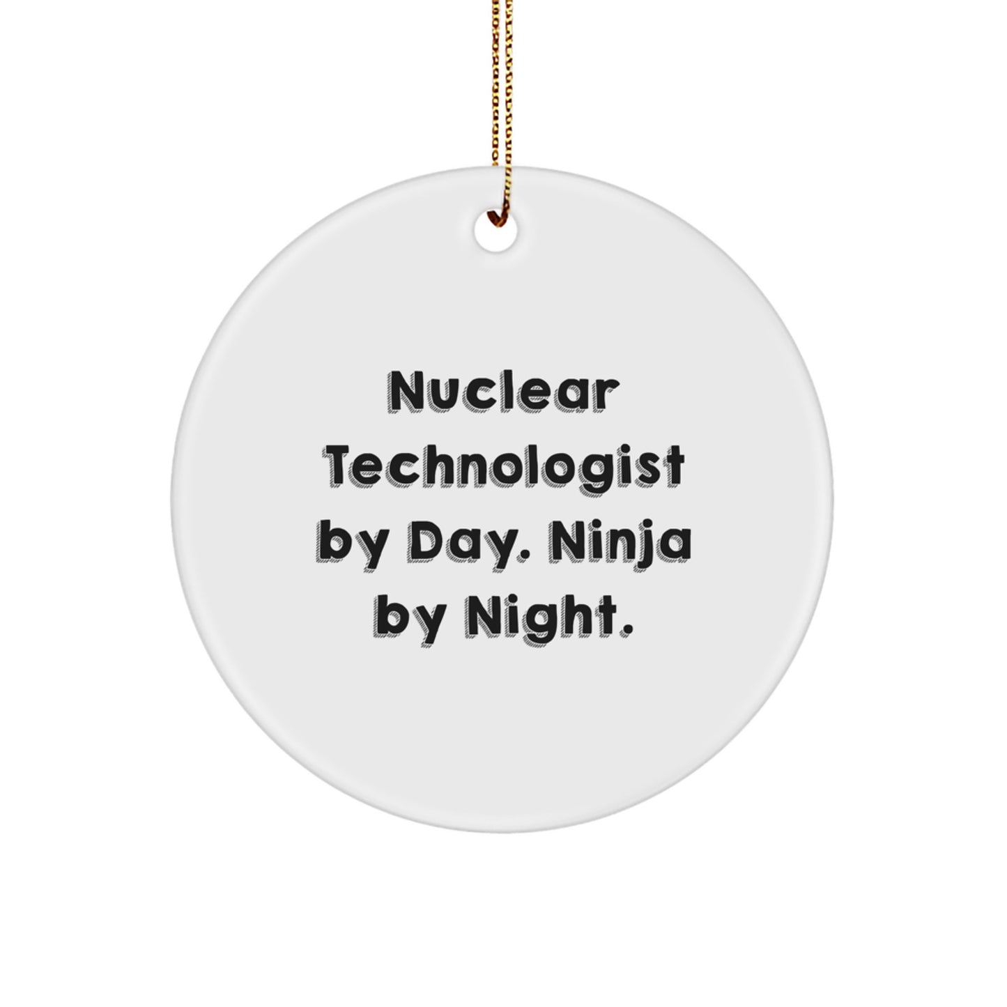Nuclear Technologist Gifts from Friends - 'Nuclear Technologist By Day. Ninja By Night.' Christmas Circle Ornament, Funny Quote, Unique Present for Men or Women - Image 1