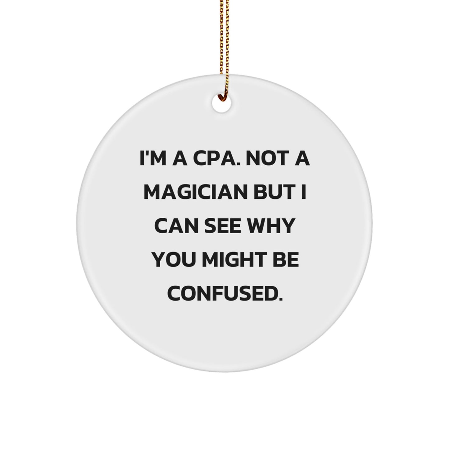 Funny CPAs Gifts from Men to Women, Circle Ornament for Friends Coworkers Family, 'I'm A Cpa. Not A Magician But I Can See Why You Might Be Confused.' Christmas Unique Gifts - Image 1