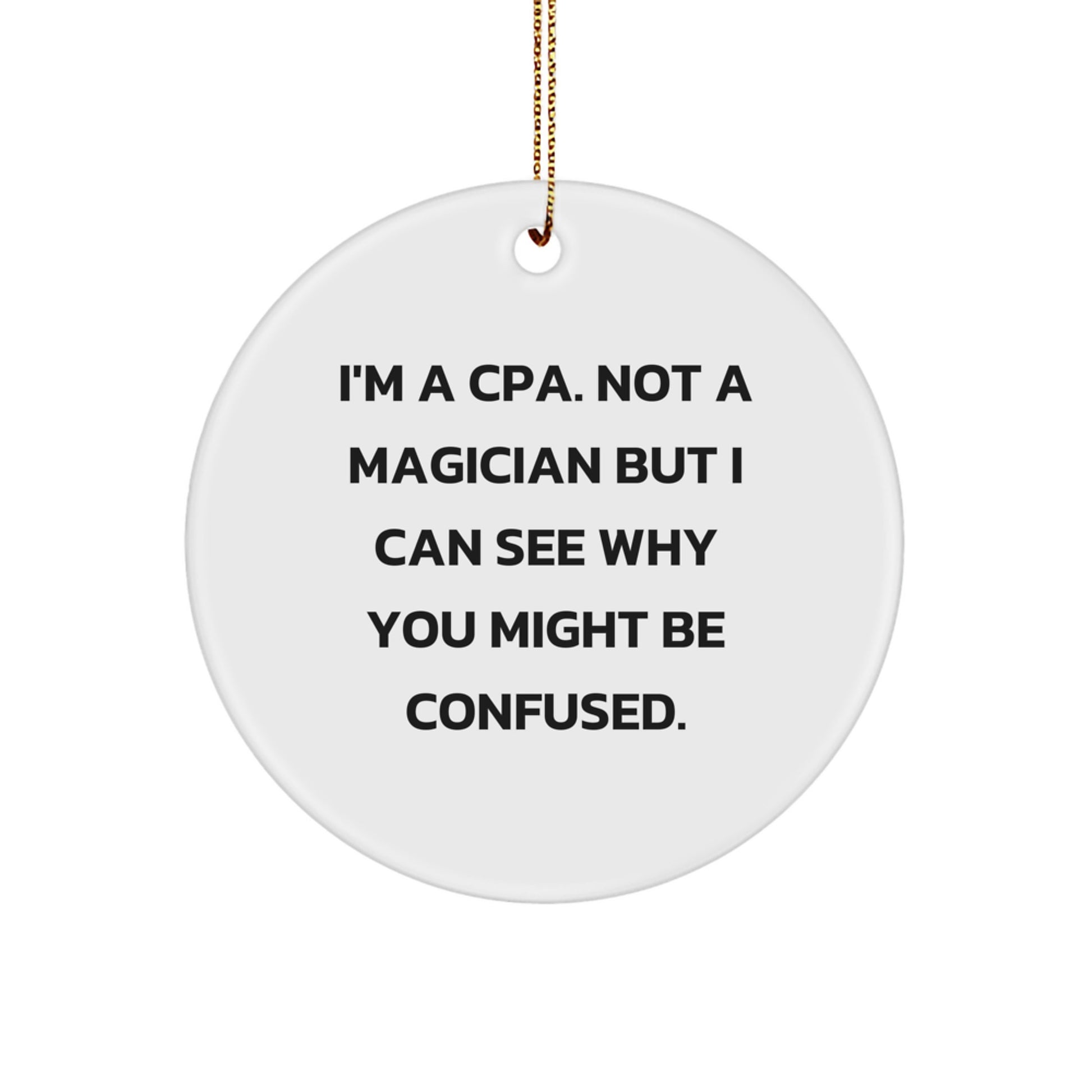 Funny CPAs Gifts from Men to Women, Circle Ornament for Friends Coworkers Family, 'I'm A Cpa. Not A Magician But I Can See Why You Might Be Confused.' Christmas Unique Gifts - Image 1