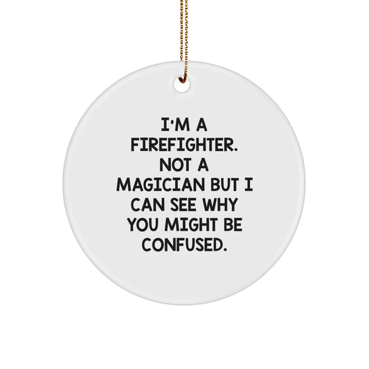 Funny Firefighter Gifts, Unique Circle Ornament for Men, Stress-Free Christmas Decorations, 'I'm a Firefighter, Not a Magician' Quote, Gifts from Friends, Firefighter Gifts for Him - Image 1