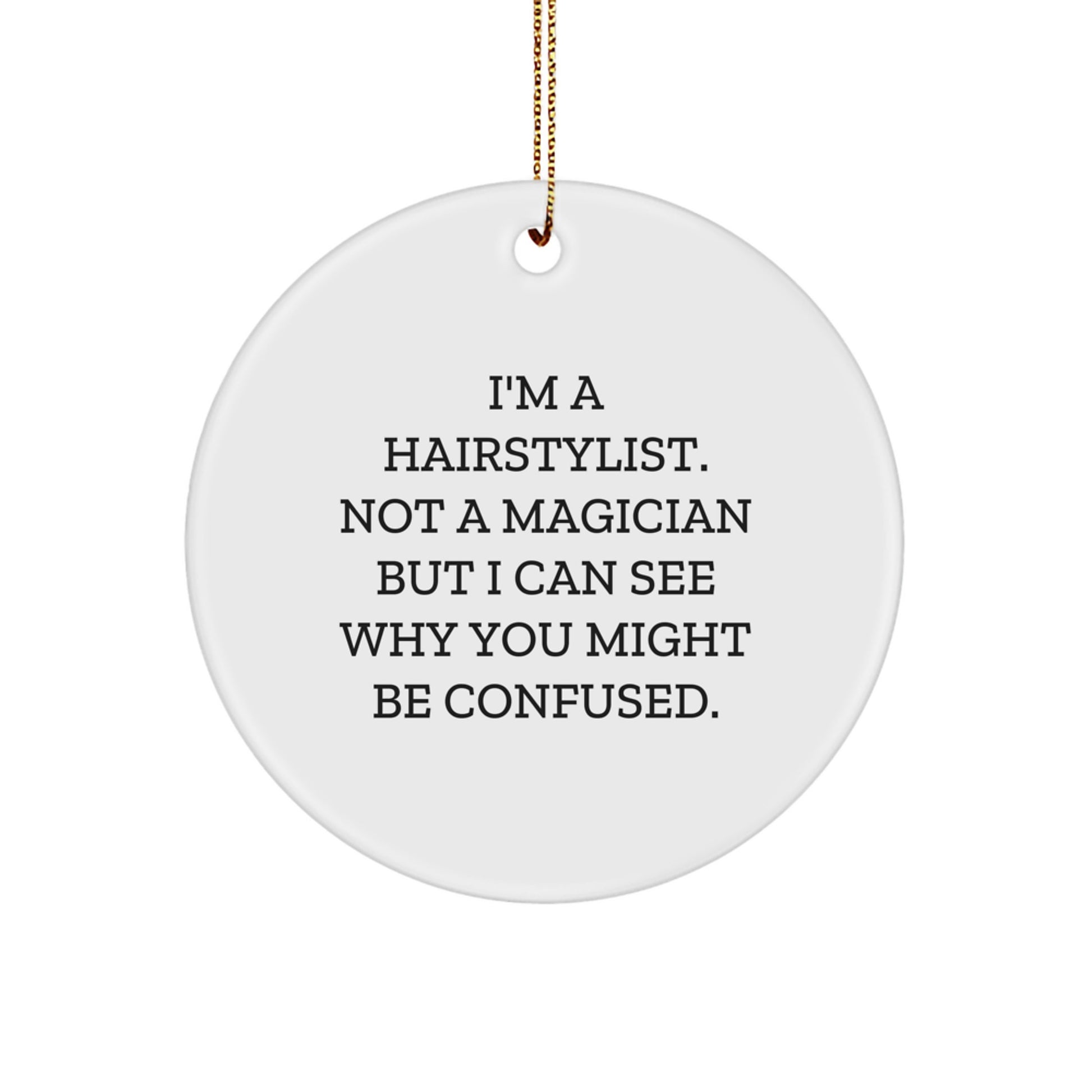 Hairstylist Gifts, Funny Circle Ornament for Christmas, Gifts from Friends to Hairstylists, I'm Not a Magician - MDF, High-Gloss, Sublimation Printed, 2.75" Tall - Image 1