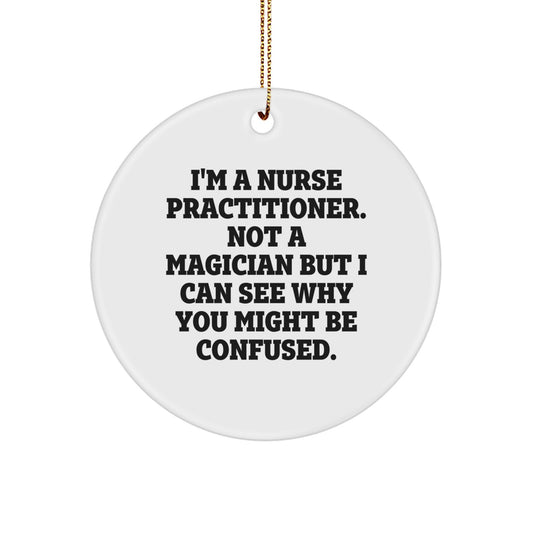 Nurse Practitioner Gifts for Men from Circle Ornament, Funny Quote, White, 2.75 Inch, Christmas Unique Gifts for Nurse Practitioner - Image 1