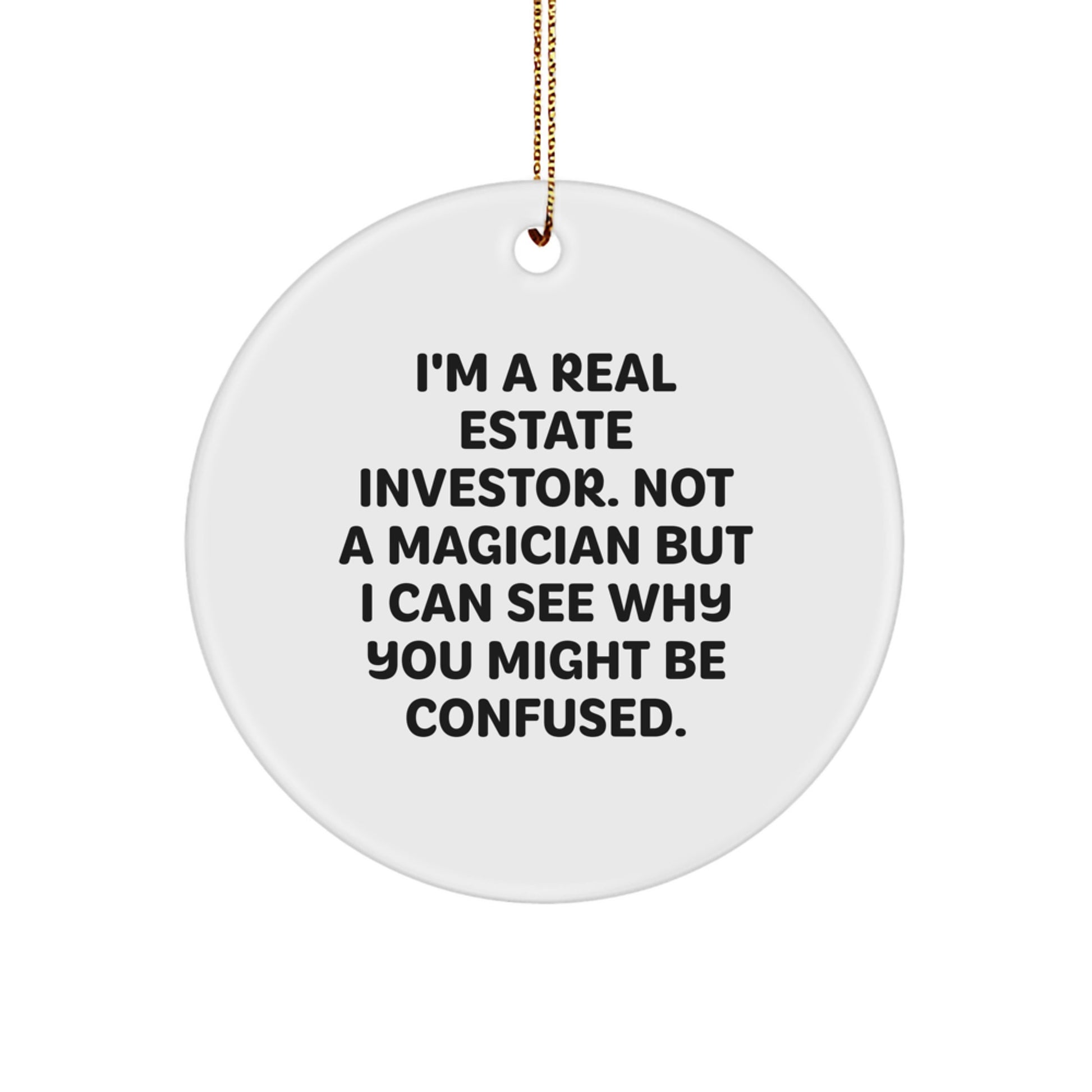 Funny Real Estate Investor Gifts, Circle Ornament with Quote, Gifts from Men to Friends, Christmas Novelty for Real Estate Investor, Real Estate Investor Humor - Image 1