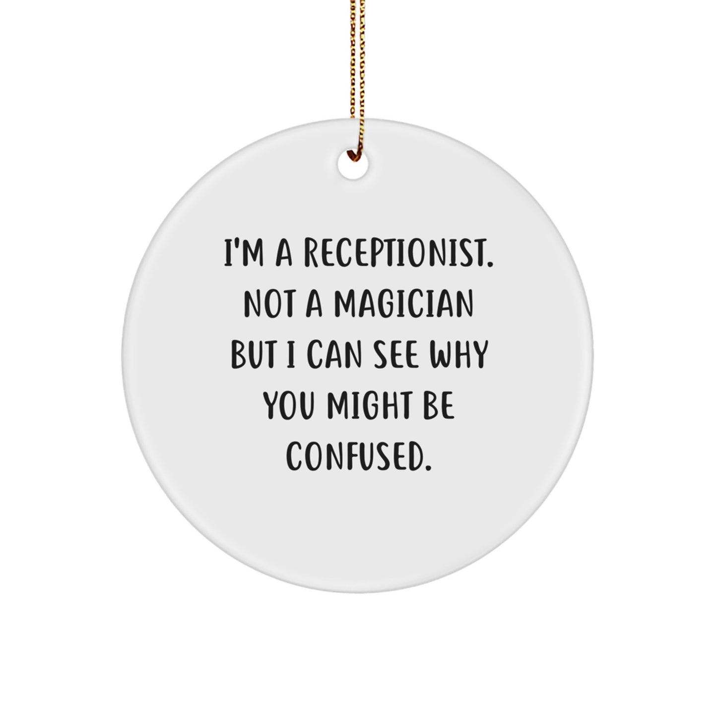 Receptionist Circle Ornament Gifts from Friends, 'I'm A Receptionist. Not A Magician...', Christmas Unique Gifts for Women - Image 1