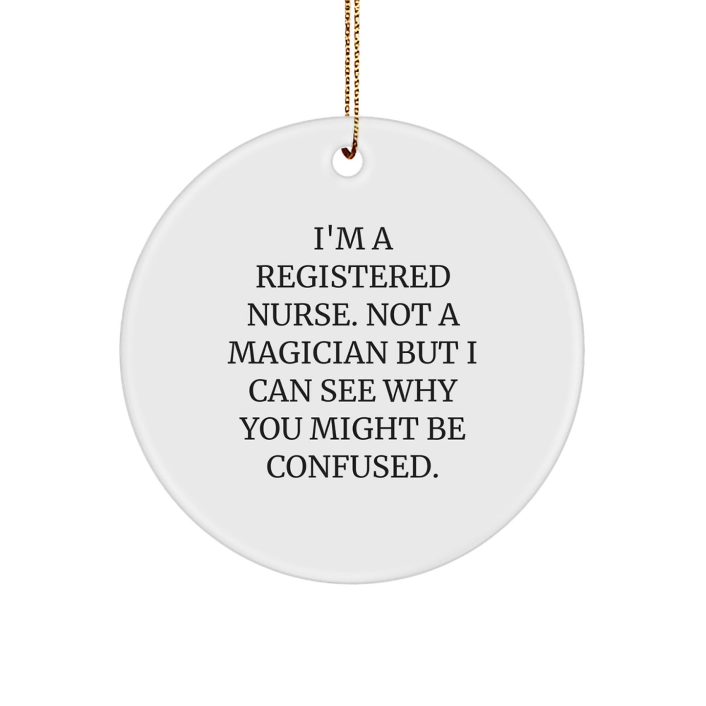 Funny Registered Nurse Gifts, 'I'm A Registered Nurse. Not A Magician' Circle Ornament for Christmas, Gifts from Family to Registered Nurse Friends - Image 1