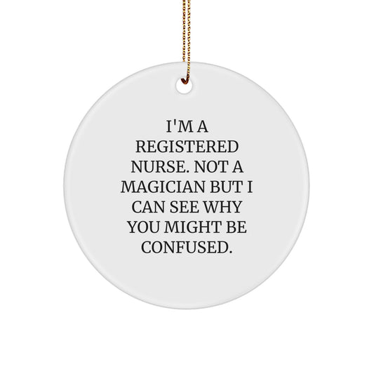 Funny Registered Nurse Gifts, 'I'm A Registered Nurse. Not A Magician' Circle Ornament for Christmas, Gifts from Family to Registered Nurse Friends - Image 1
