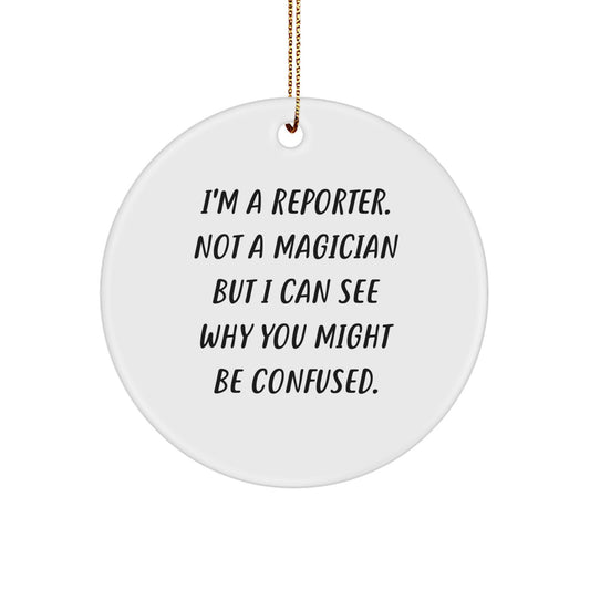Reporter Gifts from Friends, 'I'm A Reporter. Not A Magician...', Christmas Circle Ornament - Image 1