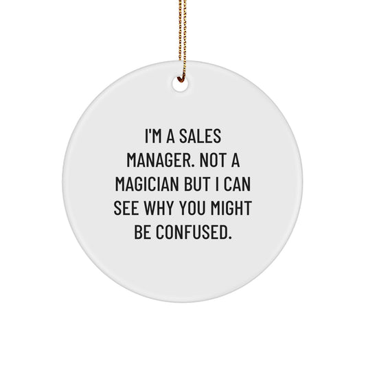 Sales Manager Gifts from Friends, 'I'm A Sales Manager. Not A Magician But I Can See Why You Might Be Confused.' Circle Ornament, Christmas Unique Gifts for Sales Manager - Image 1