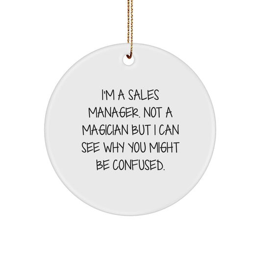 Sales Manager Gifts, I'm A Sales Manager. Not A Magician But I Can See Why You Might Be Confused. - Funny Circle Ornament for Christmas, Gifts from Friends to Sales Manager - Image 1