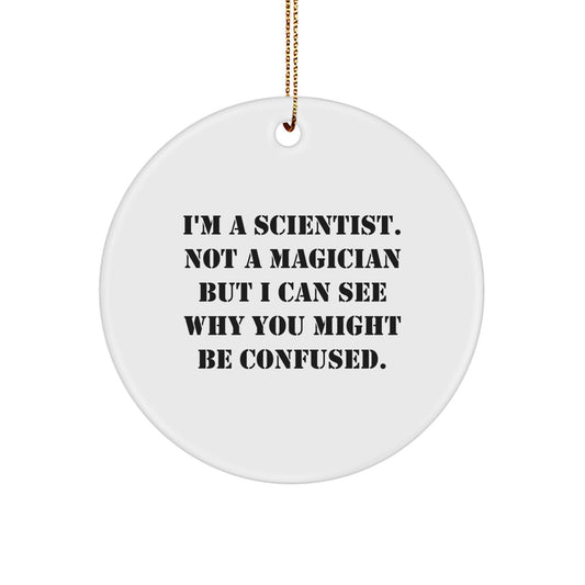 Funny Scientist Gifts from Friends for Men Women Coworkers Family - I'm A Scientist. Not A Magician But I Can See Why You Might Be Confused. Circle Ornament for Christmas - Image 1