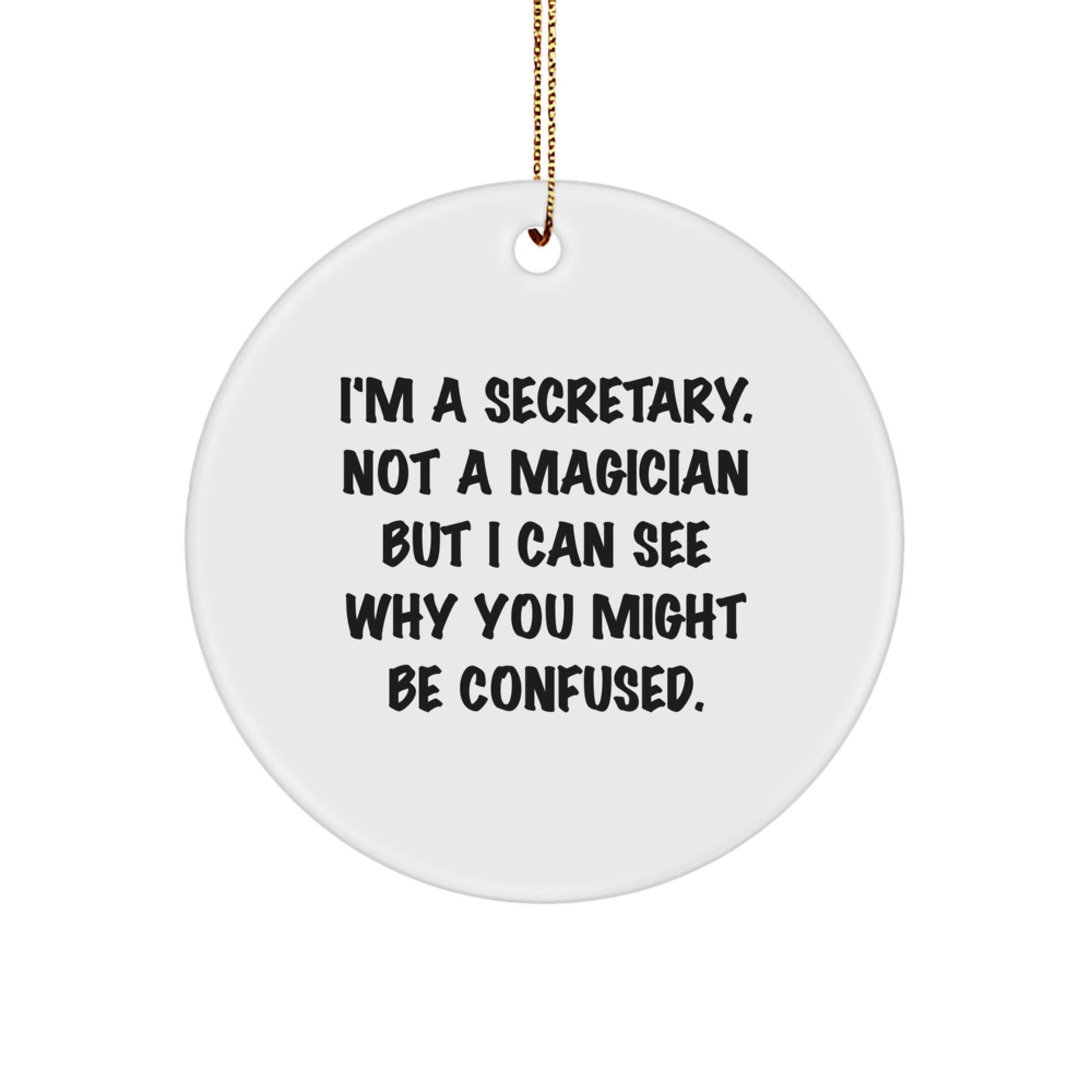 Funny Secretary Gifts for Christmas - 'I'm A Secretary. Not A Magician But...' Circle Ornament from Friends, Coworkers, or Family - Image 1