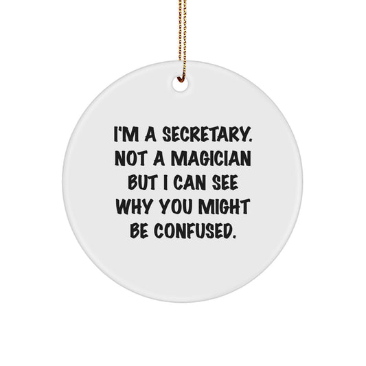 Funny Secretary Gifts for Christmas - 'I'm A Secretary. Not A Magician But...' Circle Ornament from Friends, Coworkers, or Family - Image 1