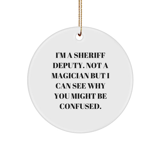 Funny Sheriff Deputy Gifts from Friends - 'I'm A Sheriff Deputy' Circle Ornament for Sheriff Deputy, Men, or Women - Christmas Unique Gifts - Image 1